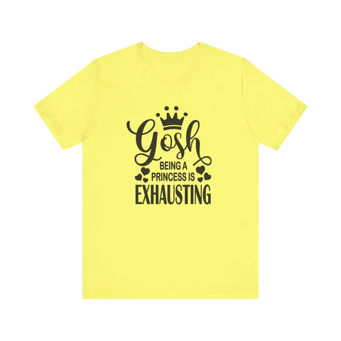Being a Princess is Exhausting (Pittsburgh Sarcasm Series) - Unisex Jersey Short Sleeve Tee