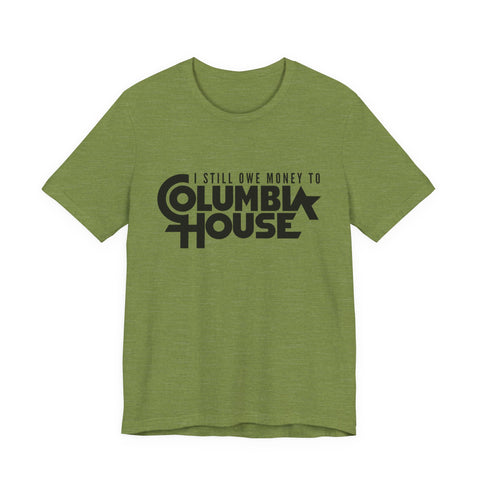 I Still Owe Money to Columbia House - Unisex Jersey Short Sleeve Tee