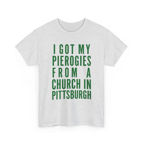 I Got My Pierogies From a Church in Pittsburgh - Gildan Unisex Heavy Cotton Tee