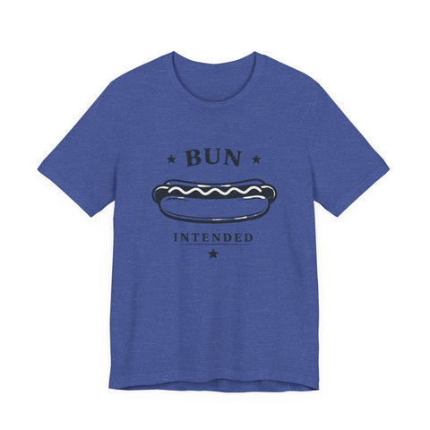 Bun Intended Hot Dog Tee | Fourth of July Patriotic Food Humor