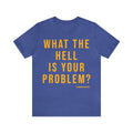 What the Hell Is Your Problem? Pittsburgh Culture T-Shirt - Short Sleeve Tee T-Shirt Printify Heather True Royal S 