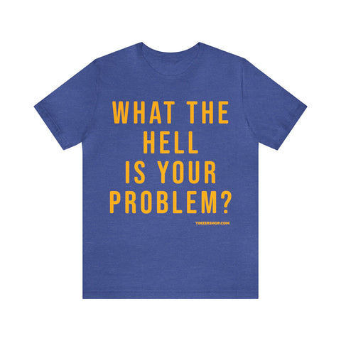 What the Hell Is Your Problem? Pittsburgh Culture T-Shirt - Short Sleeve Tee T-Shirt Printify Heather True Royal S 