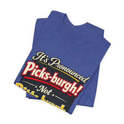 It's Pronounced Picks-burgh! Tee — Funny Pittsburgh Pride T-Shirt