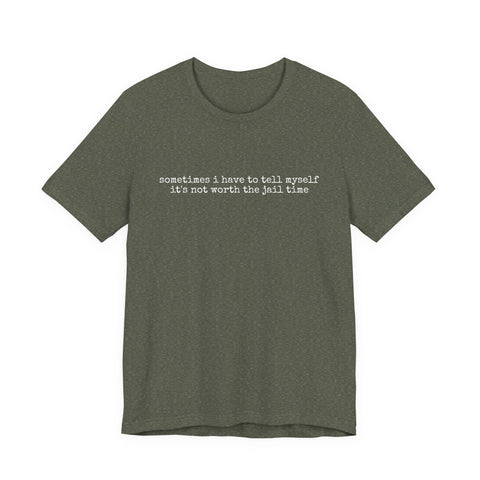 Not Worth Jail Time - Unisex Jersey Short Sleeve Tee