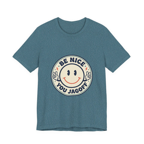 Be Nice You Jagoff Smile Badge Tee | Sarcastic Slogan Shirt