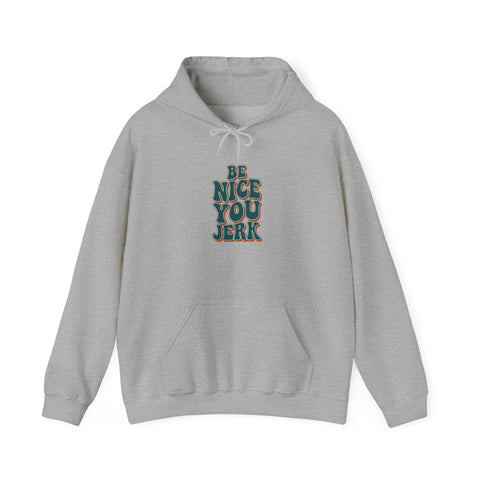 Be Nice You Jerk Hoodie | Slogan graphic, retro stacked text