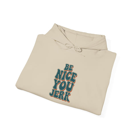 Be Nice You Jerk Hoodie | Slogan graphic, retro stacked text