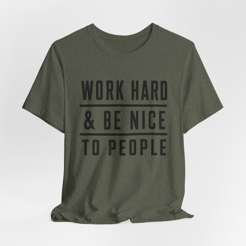 Work Hard and Be Nice to People - Unisex Jersey Short Sleeve Tee