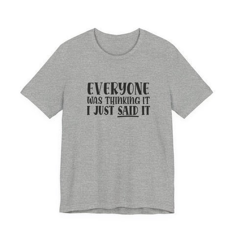 Everyone Was Thinking It, I Just Said It (Pittsburgh Sarcasm Series) - Unisex Jersey Short Sleeve Tee