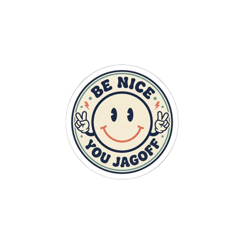 Be Nice You Jagoff sticker | Kiss-Cut smiley decal, cheeky slogan