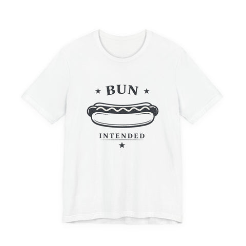 Bun Intended Hot Dog Tee | Fourth of July Patriotic Food Humor