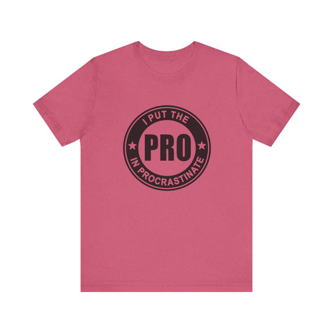 I Put the Pro in Procrastinate (Pittsburgh Sarcasm Series) - Unisex Jersey Short Sleeve Tee