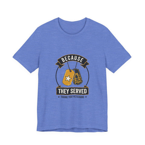 Because They Served T-Shirt | Veterans Day, Military Tribute