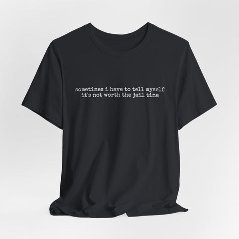 Not Worth Jail Time - Unisex Jersey Short Sleeve Tee