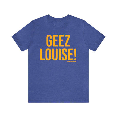Geez Louise! - Pittsburgh Culture T-Shirt - Short Sleeve Tee T-Shirt Printify Heather True Royal S 