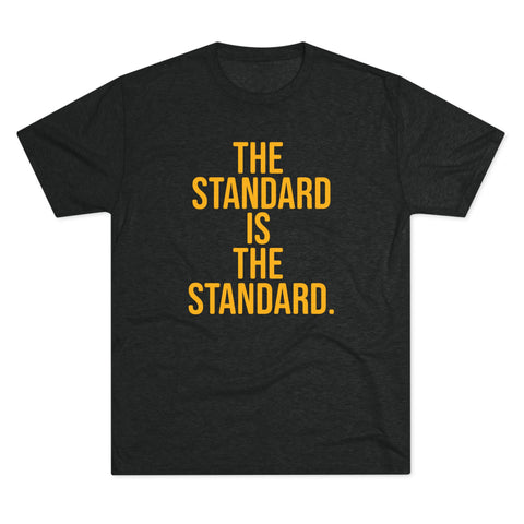 The Standard is the Standard T-Shirt Shirt - Tri-Blend Crew Tee