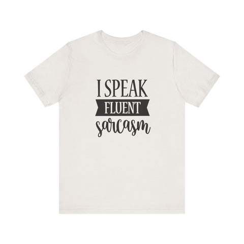 I Speak Fluent Sarcasm (Pittsburgh Sarcasm Series) - Unisex Jersey Short Sleeve Tee
