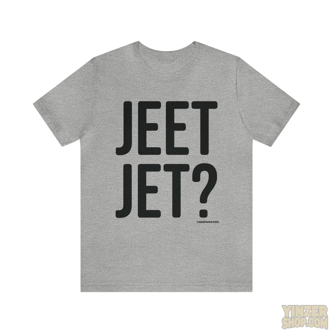 Pittsburgh Jeet Jet? T-Shirt - Short Sleeve Tee T-Shirt Printify Athletic Heather 2XL 