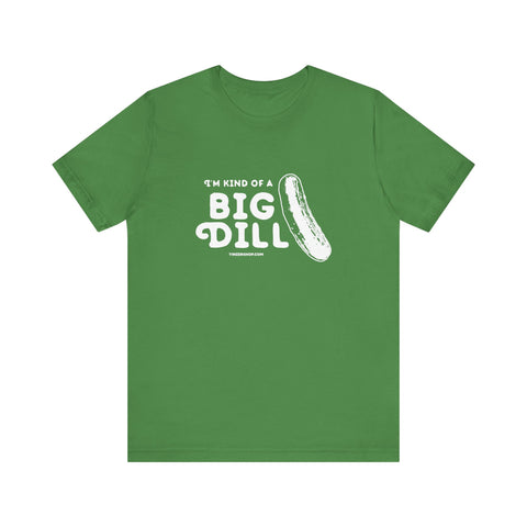 I'm Kind of a Big Dill - Short Sleeve T-Shirt T-Shirt Printify Leaf S 