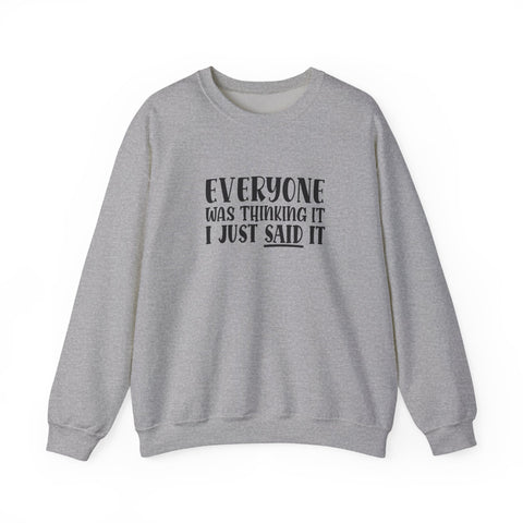 Everyone Was Thinking It, I Just Said It (Pittsburgh Sarcasm Series) - Heavy Blend™ Crewneck Sweatshirt