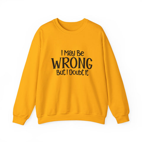 I May Be Wrong, But I Doubt It (Pittsburgh Sarcasm Series) - Heavy Blend™ Crewneck Sweatshirt