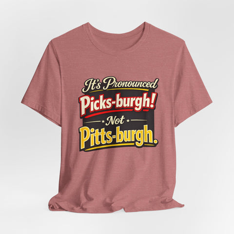 It's Pronounced Picks-burgh! Tee — Funny Pittsburgh Pride T-Shirt