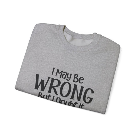 I May Be Wrong, But I Doubt It (Pittsburgh Sarcasm Series) - Heavy Blend™ Crewneck Sweatshirt