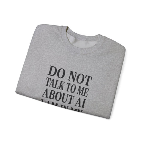 Do Not Talk To Me About AI Crewneck Sweatshirt | Anti-AI Statement, Vintage Serif