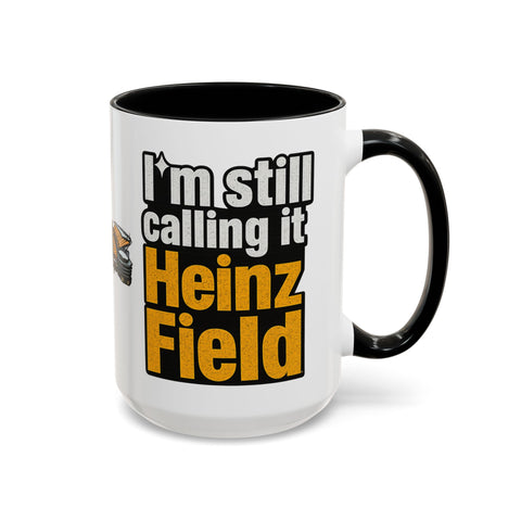 Heinz Field Coffee Mug – “I’m Still Calling It Heinz Field” Fan Mug