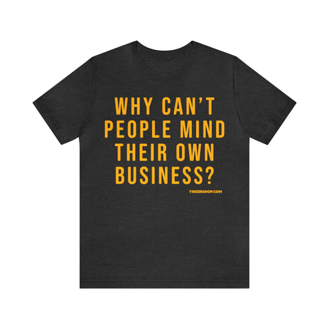 Why Can't People Mind Their Own Business? - Pittsburgh Culture T-Shirt - Short Sleeve Tee T-Shirt Printify Dark Grey Heather S 