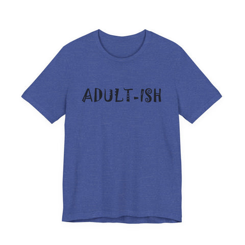 Adult-ish (Pittsburgh Sarcasm Series) - Unisex Jersey Short Sleeve Tee
