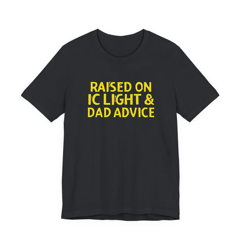 Raised on IC Light and Dad Advice - Unisex Jersey Short Sleeve Tee