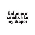 Funny vinyl sticker reading 'Baltimore Smells Like My Diaper' in bold font, perfect for customizing tech gear or holiday gift boxes.