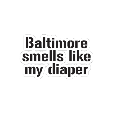 Funny vinyl sticker reading 'Baltimore Smells Like My Diaper' in bold font, perfect for customizing tech gear or holiday gift boxes.