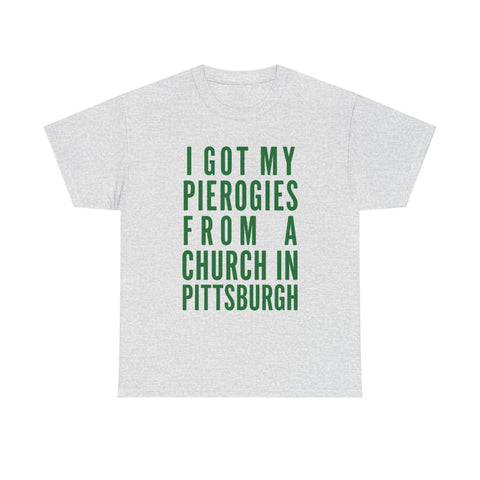 I Got My Pierogies From a Church in Pittsburgh - Gildan Unisex Heavy Cotton Tee