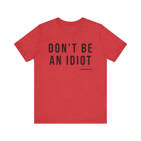 Don't Be An Idiot - Pittsburgh Culture T-Shirt - SHORT SLEEVE TEE T-Shirt Printify Heather Red S 