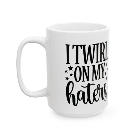 I Twirl on My Haters (Pittsburgh Sarcasm Series) -  Coffee Mugs (11oz, 15oz)
