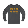 Don't Be An Idiot - Pittsburgh Culture T-Shirt - LONG SLEEVE TEE Long-sleeve Printify S Asphalt