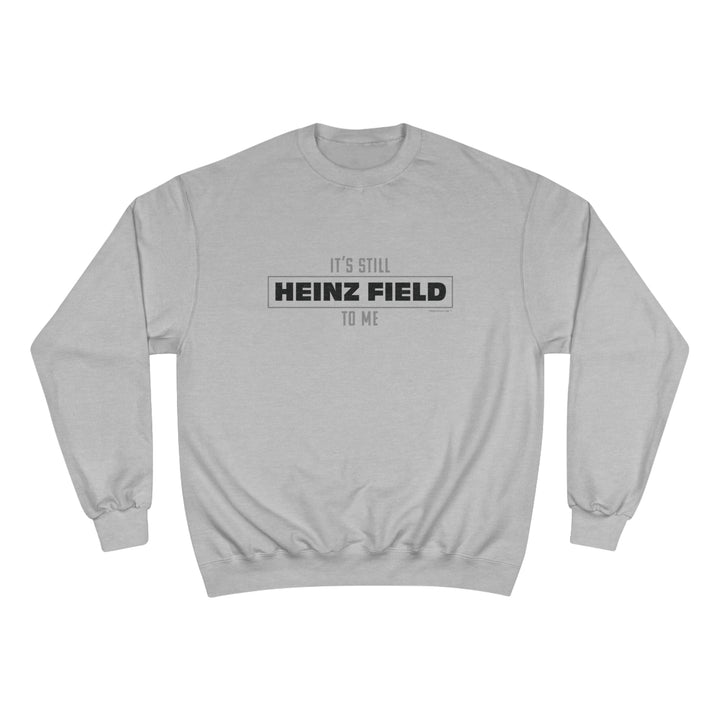 It's Still  Heinz Field To Me - Champion Crewneck Sweatshirt Sweatshirt Printify Light Steel S 