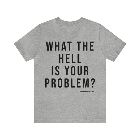 What the Hell Is Your Problem? Pittsburgh Culture T-Shirt - Short Sleeve Tee T-Shirt Printify Athletic Heather S 