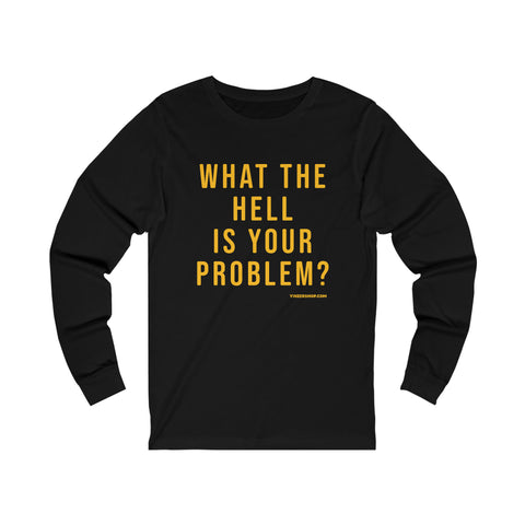 What the Hell Is Your Problem? Pittsburgh Culture T-Shirt - Long Sleeve Tee Long-sleeve Printify XS Black 