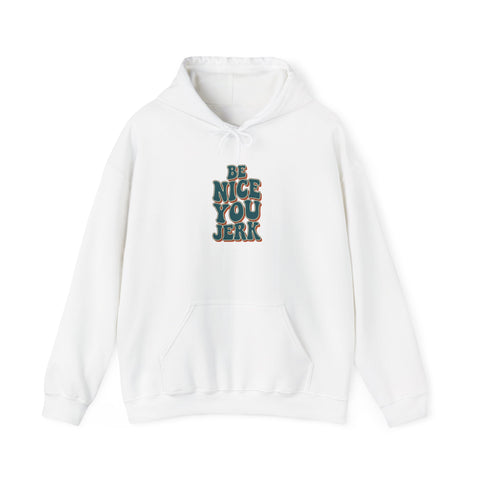 Be Nice You Jerk Hoodie | Slogan graphic, retro stacked text
