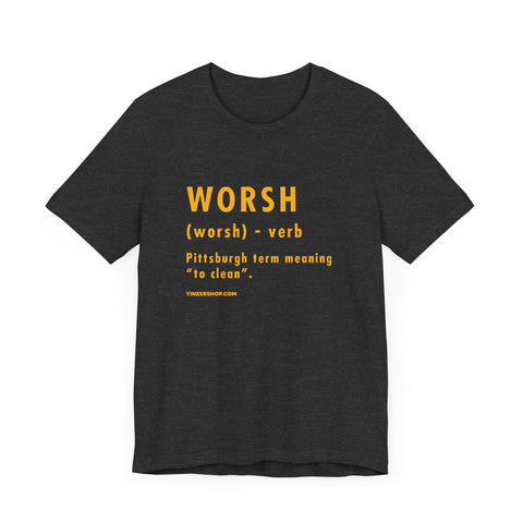 Pittsburghese Definition Series - Worsh - Short Sleeve Tee