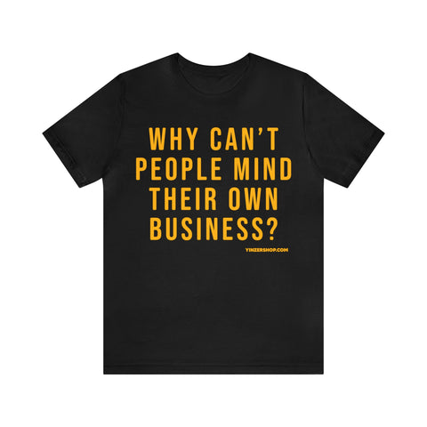 Why Can't People Mind Their Own Business? - Pittsburgh Culture T-Shirt - Short Sleeve Tee T-Shirt Printify Black S 