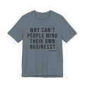 Why Can't People Mind Their Own Business? - Pittsburgh Culture T-Shirt - SHORT SLEEVE TEE T-Shirt Printify Heather Slate XS