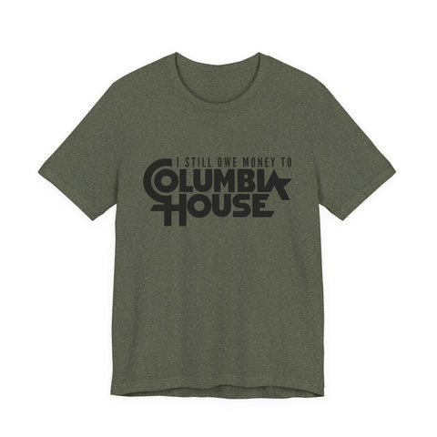 I Still Owe Money to Columbia House - Unisex Jersey Short Sleeve Tee