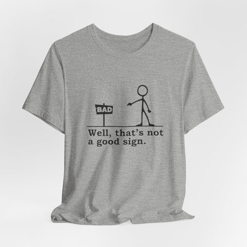 Not a Good Sign - Unisex Jersey Short Sleeve Tee