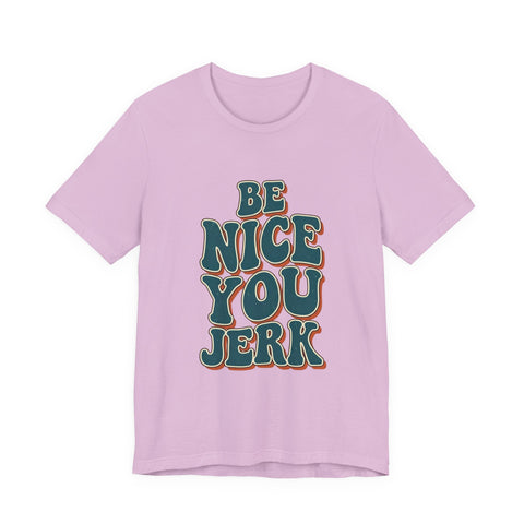 Be Nice You Jerk phrase tee | Retro groovy typography T-Shirt