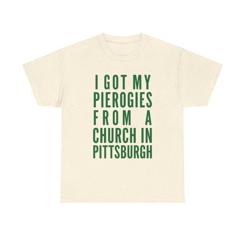 I Got My Pierogies From a Church in Pittsburgh - Gildan Unisex Heavy Cotton Tee