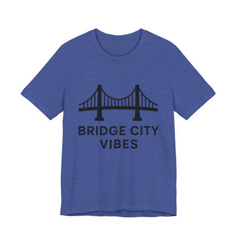 Bridge City Vibes - Unisex Jersey Short Sleeve Tee